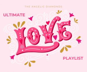 Angelic Diamonds’ Ultimate Love Playlist