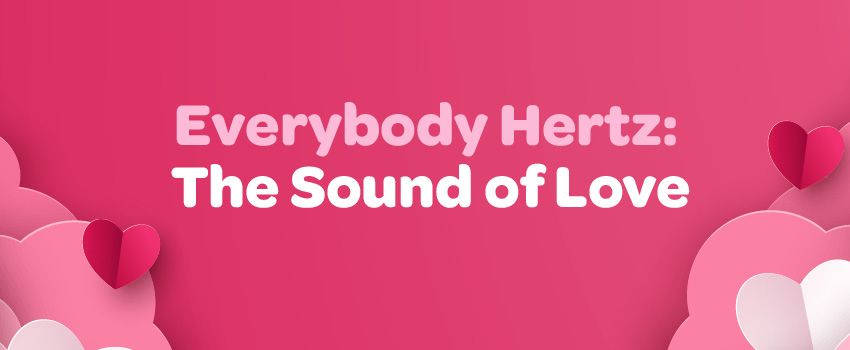 Everybody Hertz: The Sound of Love